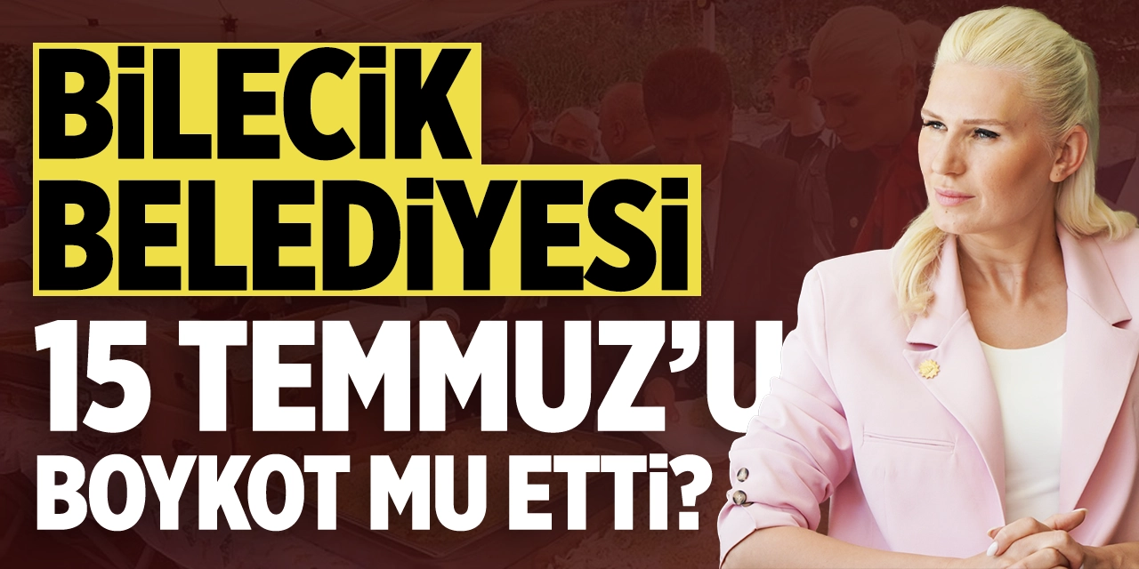 Bilecik Belediyesi 15 Temmuz'u boykot mu etti?