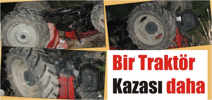 BİR TRAKTÖR KAZASI DAHA
