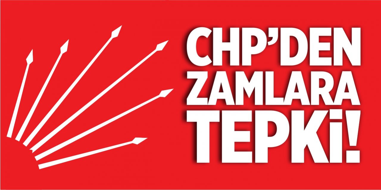 CHP’den zamlara tepki!