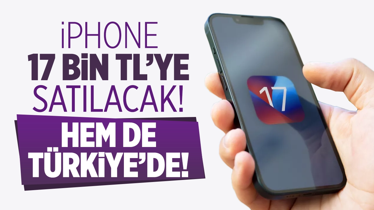 iPhone 17 bin TL’ye Türkiye’de satılacak! Bu fiyata kaçmaz