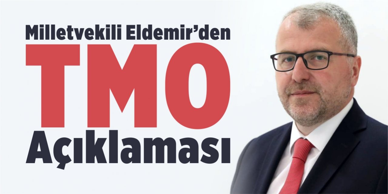 Milletvekili Eldemir’den ‘TMO’ açıklaması