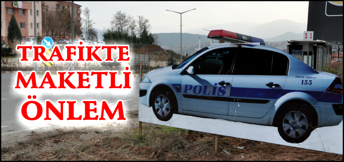 TRAFİKTE MAKETLİ ÖNLEM
