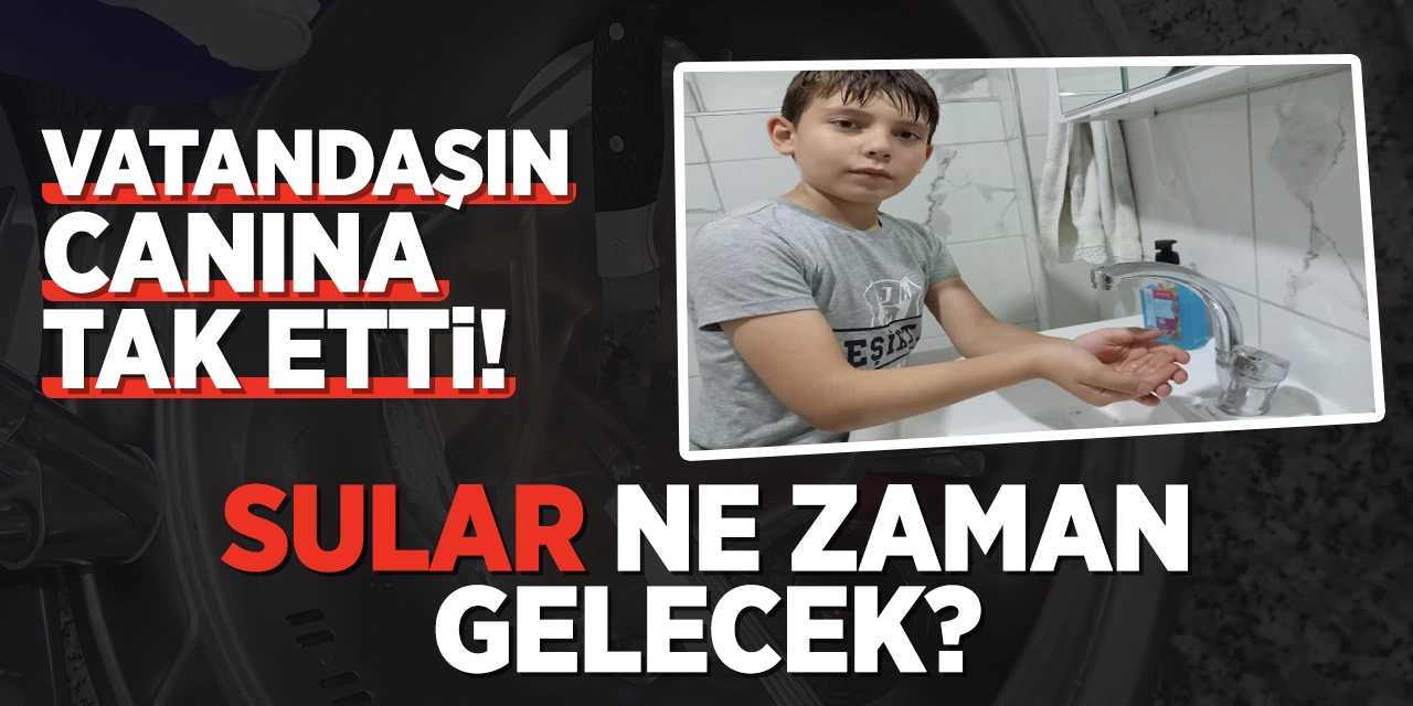 Vatandaşın canına tak etti! Sular ne zaman gelecek?