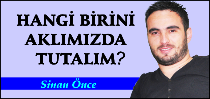 HANGİ BİRİNİ AKLIMIZDA TUTALIM?