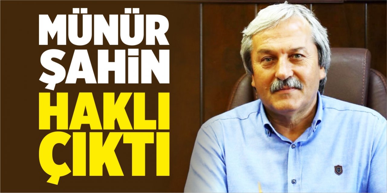 Münür Şahin haklı çıktı!