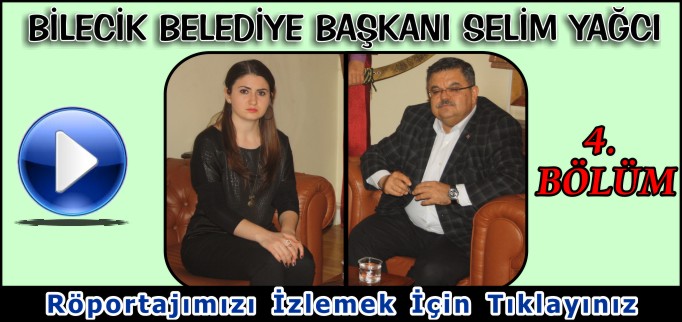 BİLECİK BELEDİYE BAŞKANI SELİM YAĞCI İLE YAPTIĞIMIZ RÖPORTAJ "4"