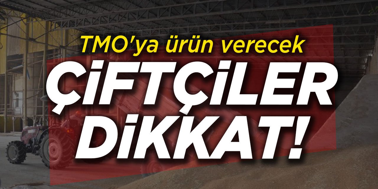 TMO'ya ürün verecek çiftçiler dikkat!