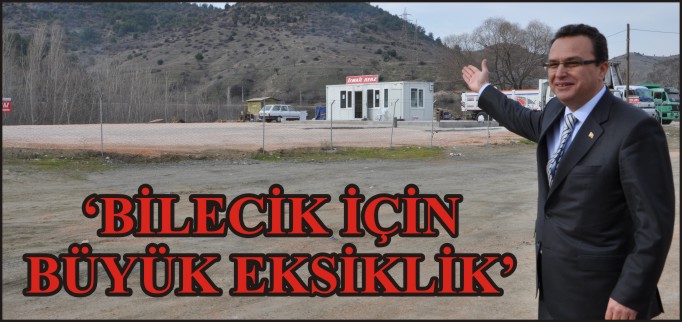 ’BİLECİK İÇİN BÜYÜK EKSİKLİK’