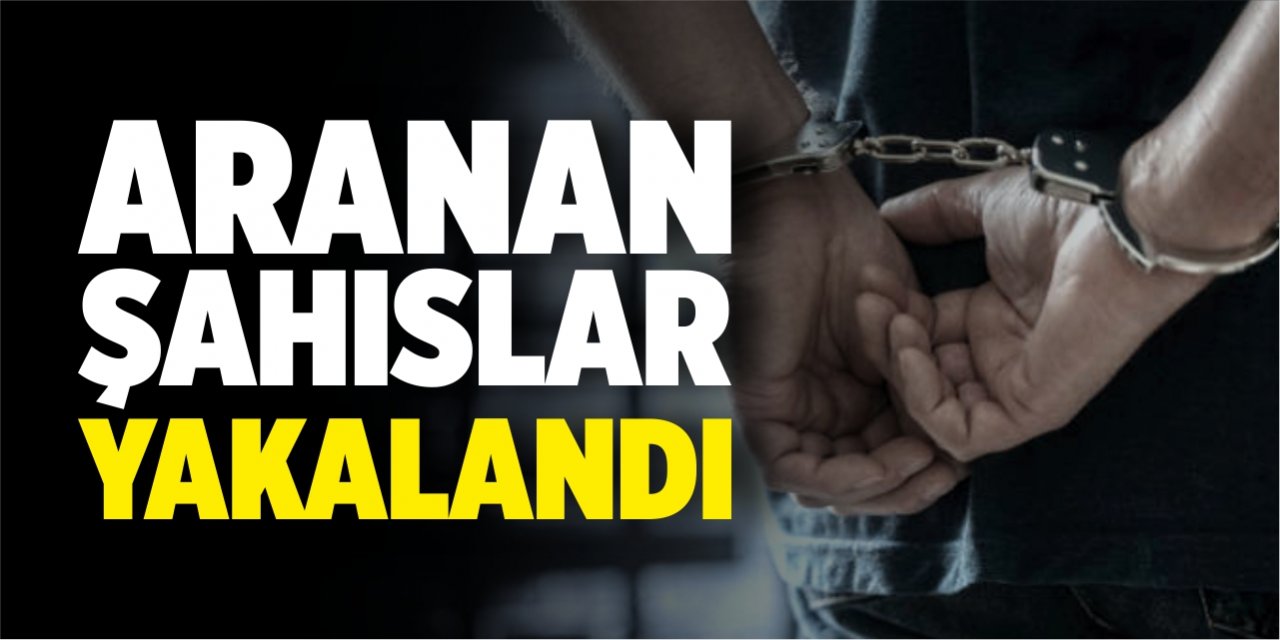 Aranan şahıslar yakalandı!