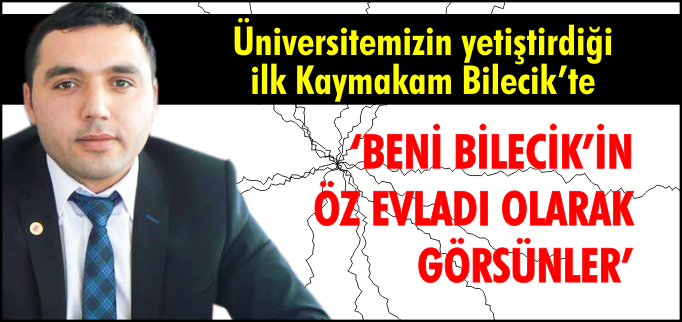"BENİ BİLECİK’İN ÖZ EVLADI OLARAK GÖRSÜNLER"