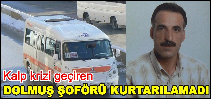 DOLMUŞ ŞOFÖRÜ KURTARILAMADI