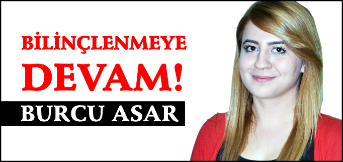 BİLİNÇLENMEYE DEVAM!