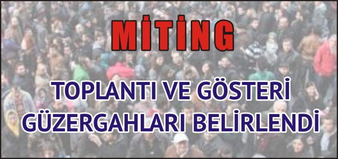 TOPLANTI VE GÖSTERİ GÜZERGAHLARI BELİRLENDİ