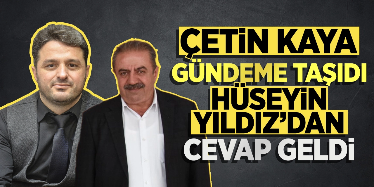 Çetin Kaya gündeme taşıdı: Hüseyin Yıldız’dan cevap geldi!