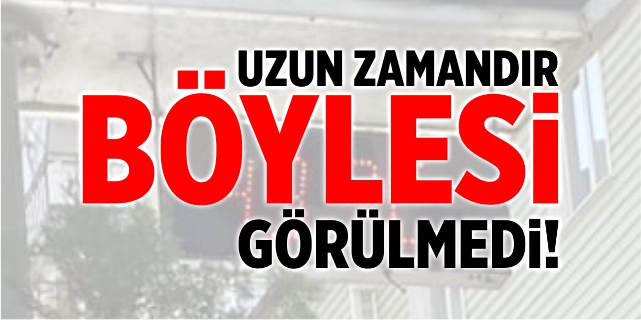 Uzun zamandır böylesi görülmedi!