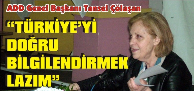 ’’TÜRKİYE’Yİ DOĞRU BİLGİLENDİRMEK LAZIM’’