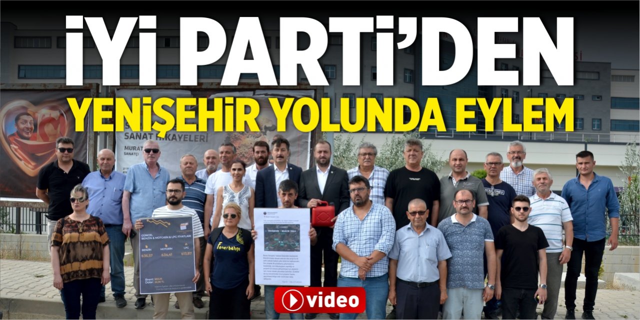 İYİ Parti’den Yenişehir yolunda eylem!