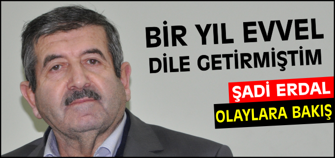 BİR YIL EVVEL DİLE GETİRMİŞTİM