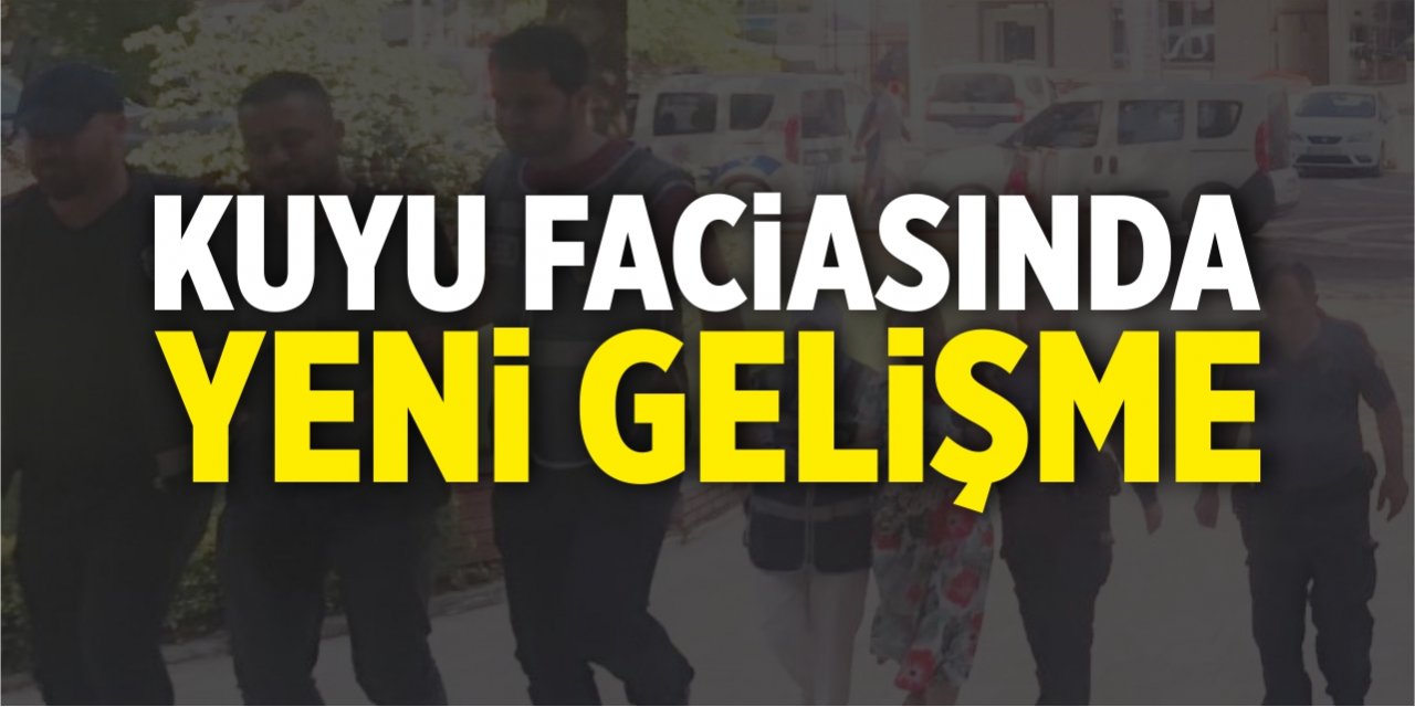 Kuyu faciasında yeni gelişme!