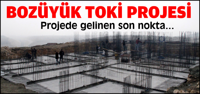 PROJENİN YÜZDE 4’Ü TAMAMLANDI