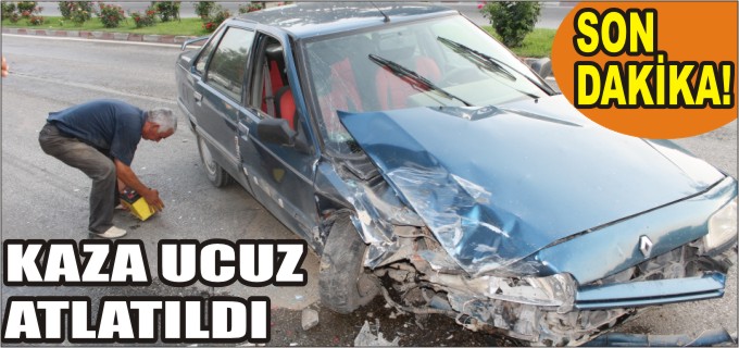 KAZA UCUZ ATLATILDI