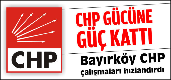 CHP GÜCÜNE GÜÇ KATTI