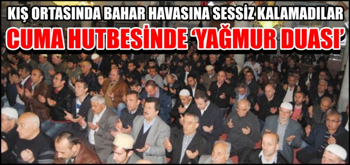 CUMA HUTBESİNDE ’YAĞMUR DUASI’