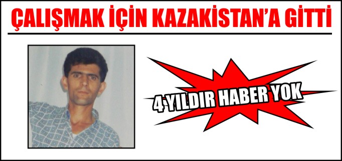 KAZAKİSTAN’A GİDEN BABADAN HABER YOK