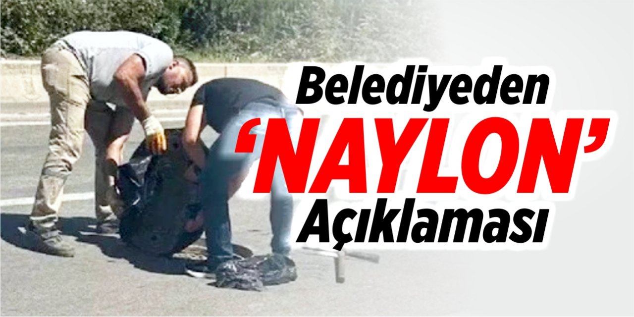 Belediyeden “Naylon” açıklaması