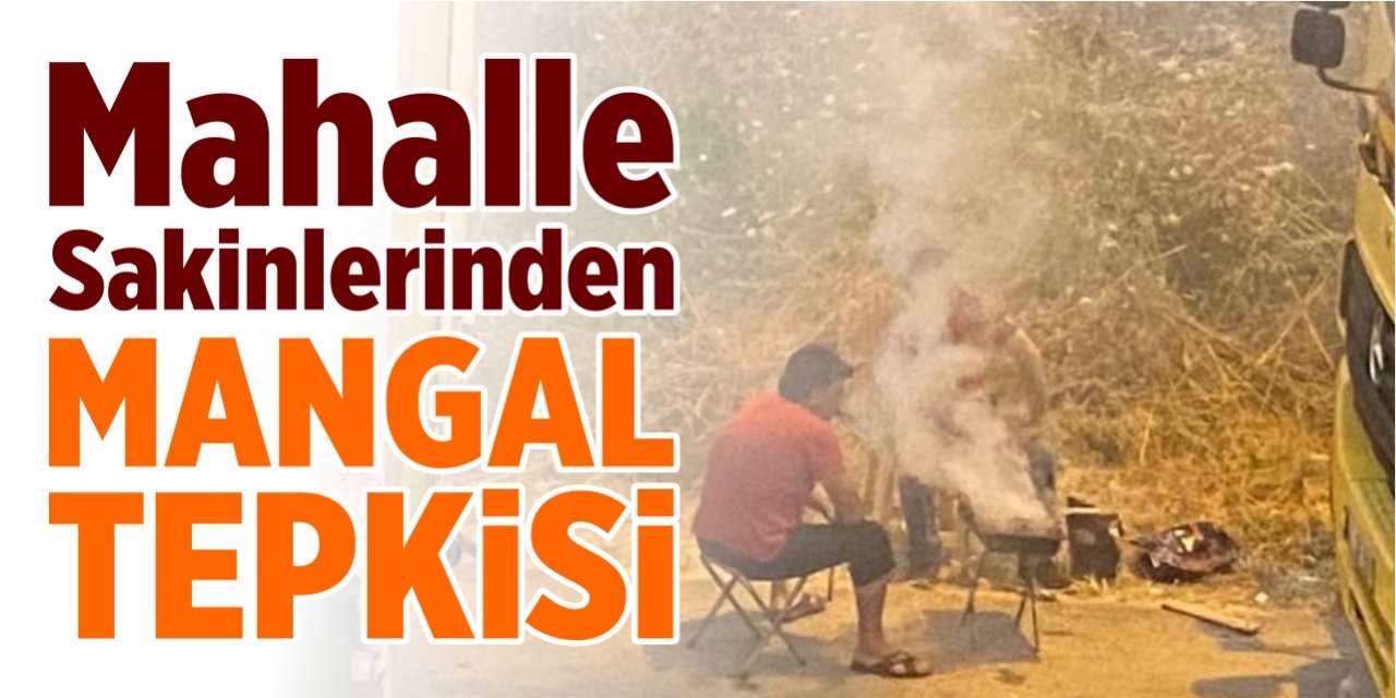 Mahalle sakinlerinden mangal tepkisi!