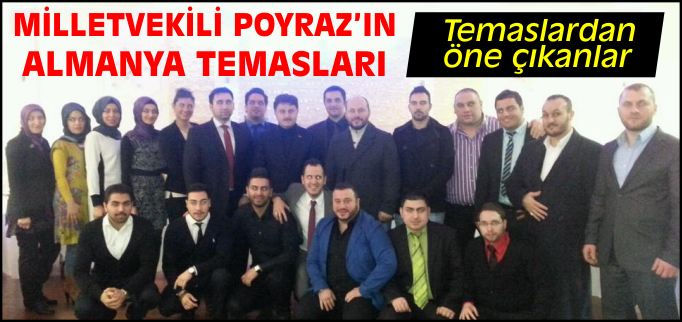 MİLLETVEKİLİ POYRAZ’IN ALMANYA TEMASLARI