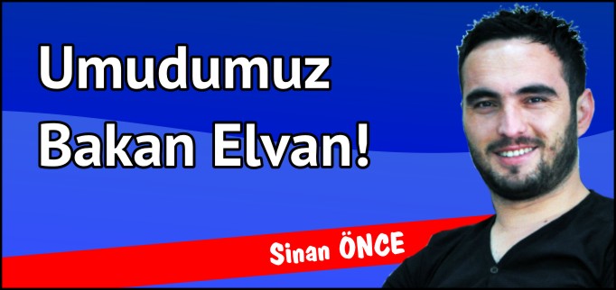 UMUDUMUZ BAKAN ELVAN!