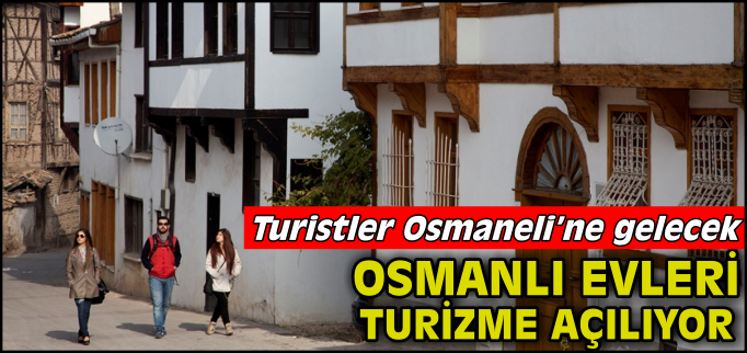 OSMANLI EVLERİ TURİZME AÇILIYOR