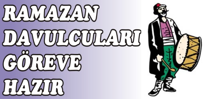 RAMAZAN DAVULCULARI GÖREVE HAZIR