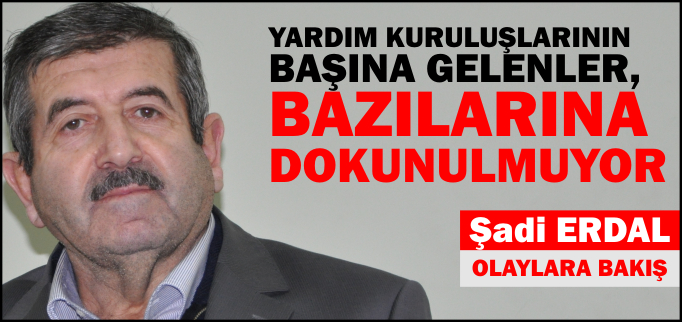 YARDIM KURULUŞLARININ BAŞINA GELENLER,BAZILARINA DOKUNULMUYOR,