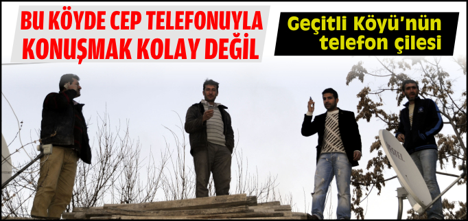 BU KÖYDE CEP TELEFONU İLE KONUŞMAK KOLAY DEĞİL