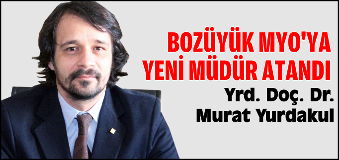 BOZÜYÜK MYO’NA YENİ MÜDÜR ATANDI