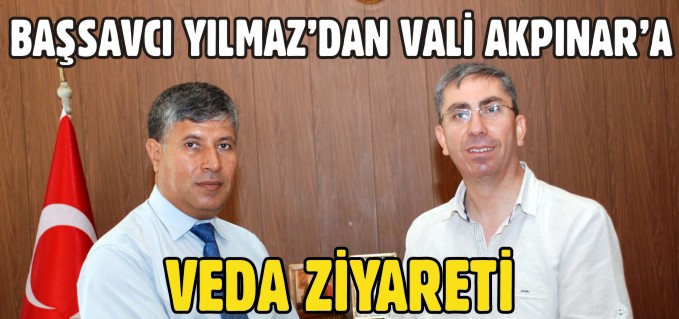 BAŞSAVCI YILMAZ’DAN VALİ AKPINAR’A VEDA ZİYARETİ