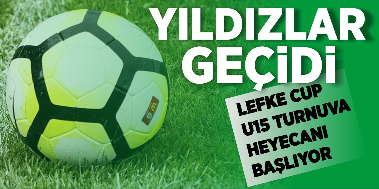 Geleneksel U15 Lefke Cup Turnuvaları Başlıyor