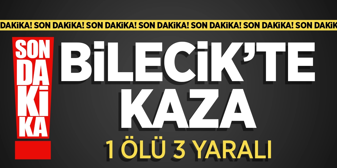 Bilecik'te Kaza: 1 Ölü 3 Yaralı