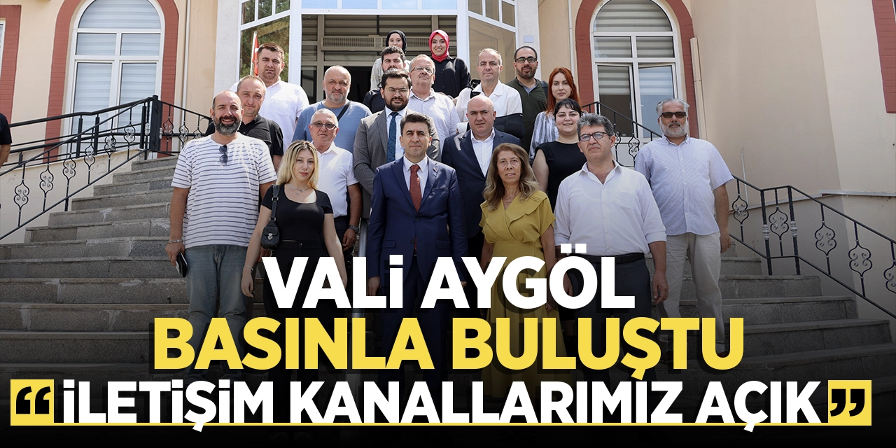 Vali Aygöl basınla buluştu “İletişim kanallarımız açık”