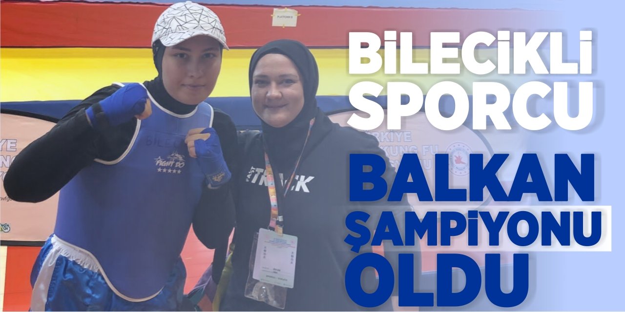 Bilecik’li sporcu Balkan Şampiyonu oldu