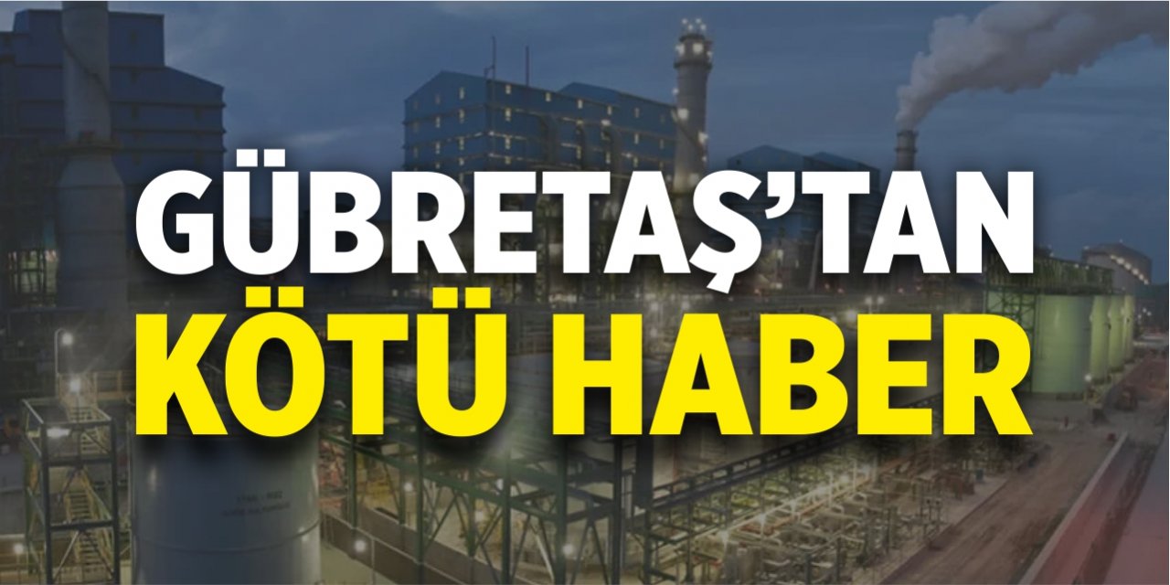 GÜBRETAŞ'tan kötü haber!