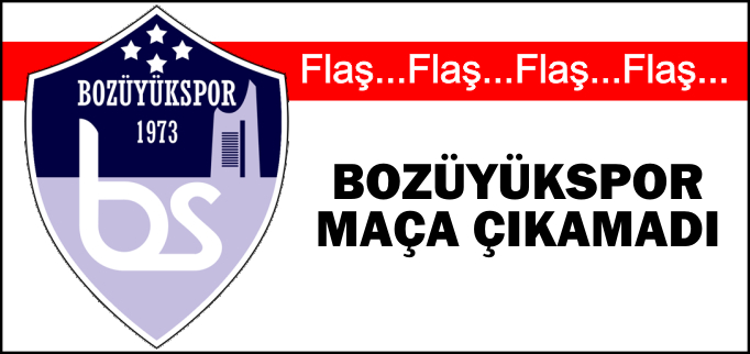 BOZÜYÜKSPOR MAÇA ÇIKAMADI