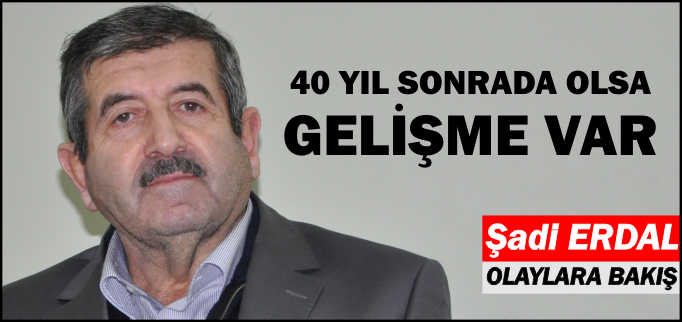 40 YIL SONRA DA OLSA GELİŞME VAR