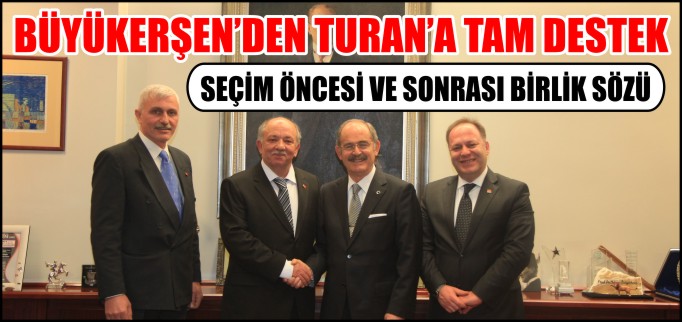 BÜYÜKERŞEN’DEN TURAN’A TAM DESTEK