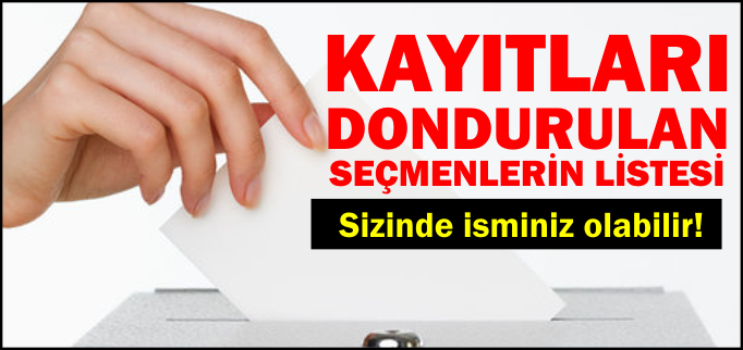 KAYITLARI DURDURULAN SEÇMEN LİSTELERİ
