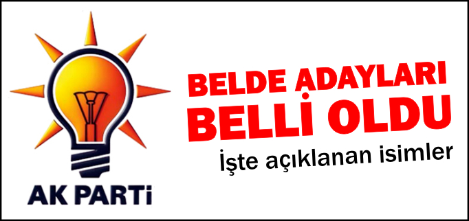 AK PARTİ BELDE BELEDİYE BAŞKAN ADAYLARI BELLİ OLDU