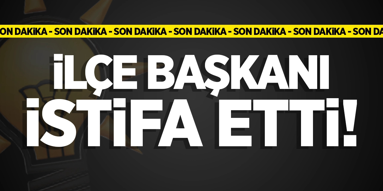 İlçe Başkanı İstifa Etti!