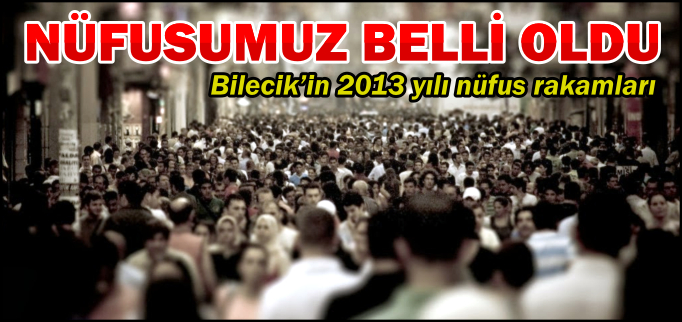 2013 YILI NÜFUSUMUZ BELLİ OLDU